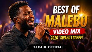 BEST OF MALEBO VIDEO MIX 2026 🔥 | Nonstop Swahili Gospel Songs | DJ Paul 