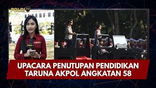 PRESISI UPDATE: UPACARA PENUTUPAN PENDIDIKAN TARUNA AKPOL ANGKATAN 58 10/07/26 (16.00)