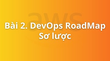 Bài 2. DevOps Roadmap sơ lược | Khóa học DevOps on AWS cho người mới bắt đầu