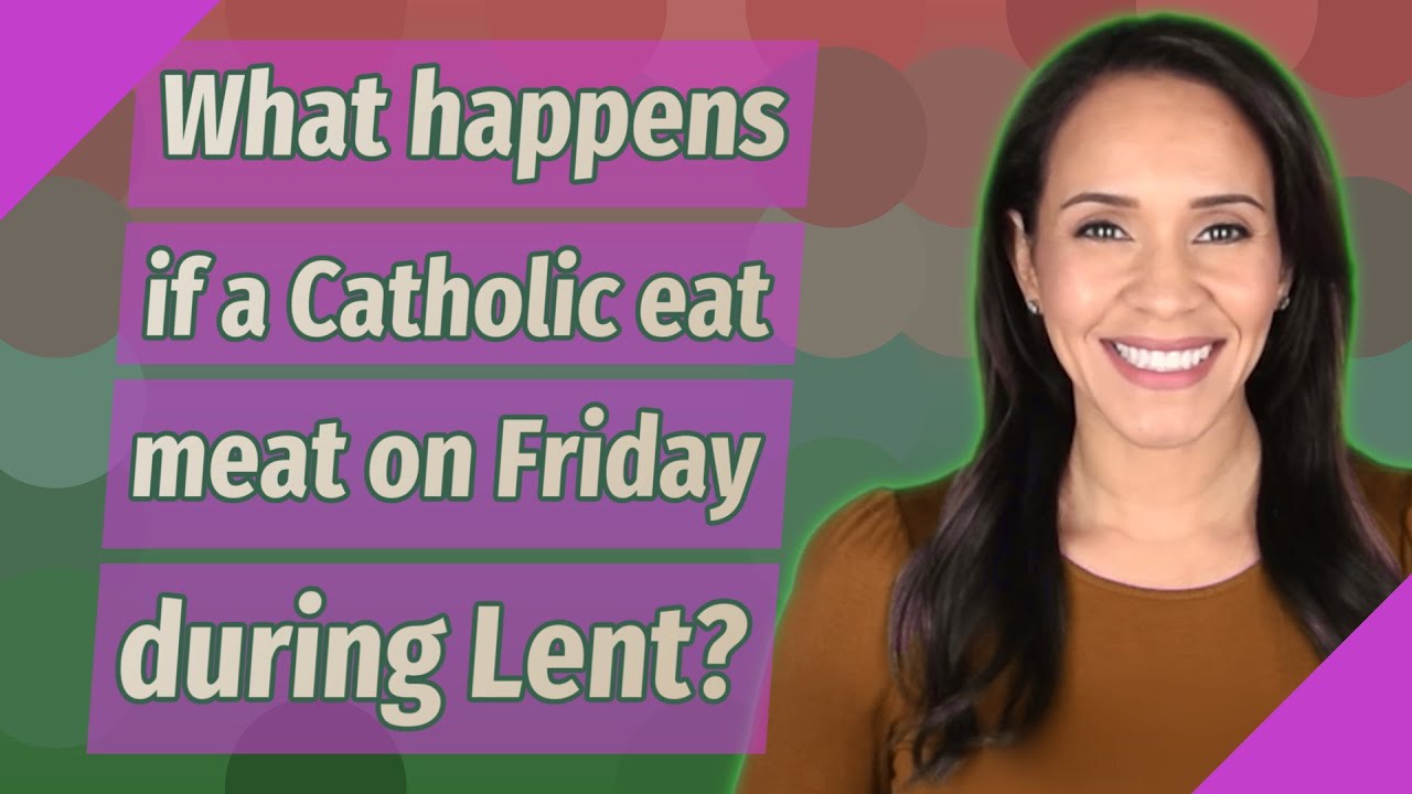 What happens if a Catholic eat meat on Friday during Lent? YouTube