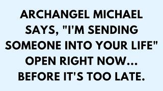 📜ARCHANGEL MICHAEL SAYS, I'M SENDING SOMEONE INTO YOUR LIFE Open Right Now... Before It's Too...