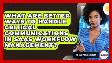 What Are Better Ways To Handle Critical Communications In SaaS Workflow Management?