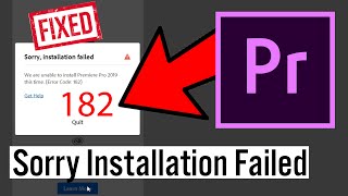 Sorry installation Failed Premiere Pro 2019 Error Code 182)