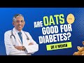 Are oats good for diabetes  dr v mohan