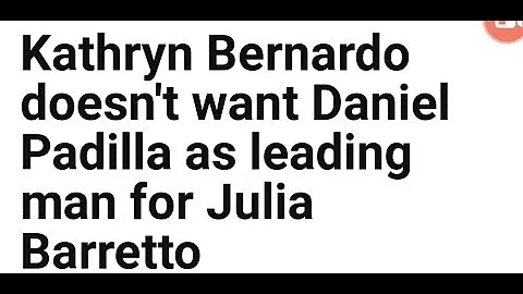 Kathryn Bernardo ayaw niyang maging ka love team ni Julia Barreto si Daniel Padilla