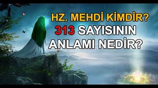 Hz Mehdi Kimdir? 313 Sayısının Önemi Nedir?