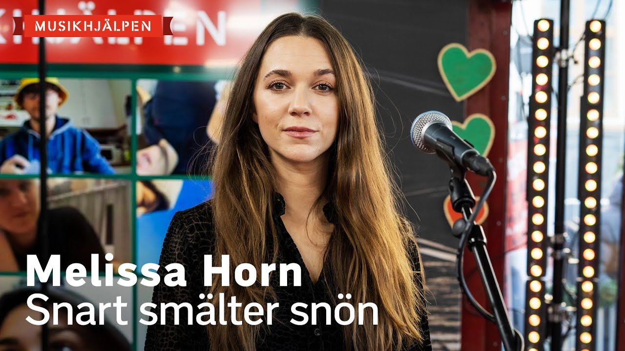 Melissa Horn - Snart smälter snön / Musikhjälpen 2021