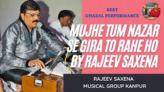 Ghazal Mujhe tum nazar se gira to ... | Rajeev Saxena | Rajeev saxena musical group | mob-9838688882