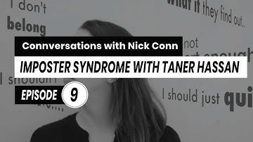 Imposter Syndrome with Taner Hassan- S1 - Episode 9 | Connversations with Nick Conn