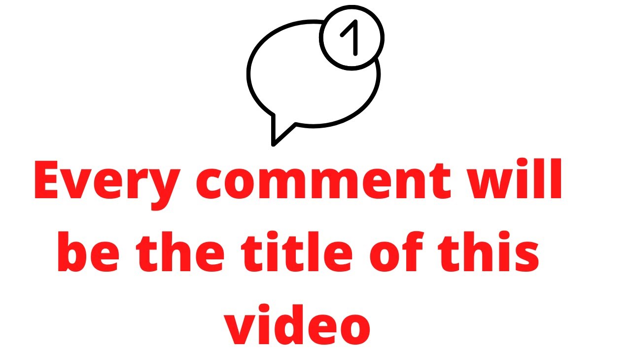Every comment will be the title of this video - YouTube