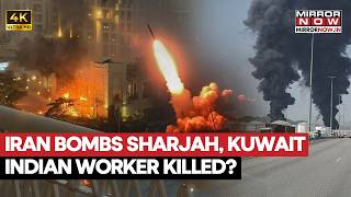 Iran Bombs Sharjah, Indian Worker Dies In Kuwait After Missile Strike As Middle East War Rages