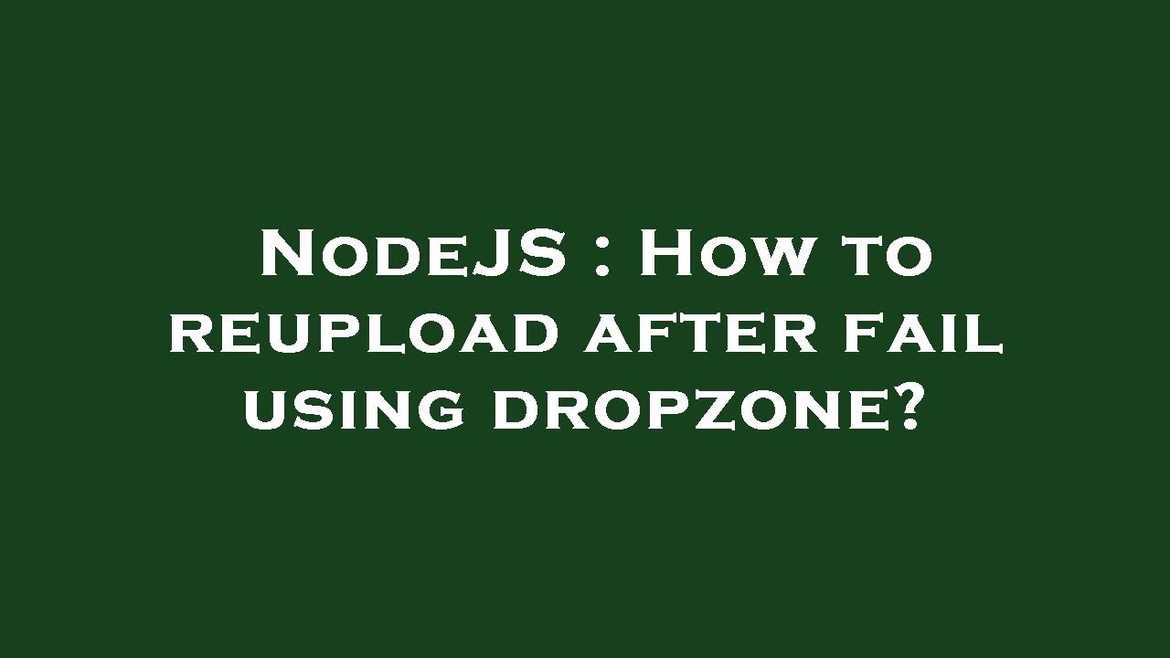 NodeJS : How to reupload after fail using dropzone? - YouTube
