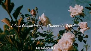 Ariana Grande- Imagine (traducida al español)