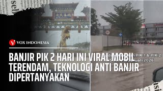 Banjir PIK 2 Hari Ini Viral Mobil Terendam, Teknologi Anti Banjir Dipertanyakan