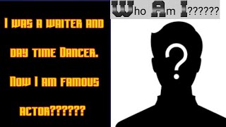 I was Waiter,Ticket Salesman and even day-time dancer. Now, I am popular Actor.Who am I????