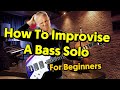 How To Improvise A Bass Solo! - Beginners Guide