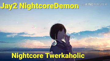 Nightcore Twerkaholic (B Smyth)