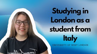 Studying in London as a student from Italy | International students UK | University of West London