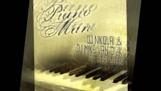 Video thumbnail of "DJ Nikolai & DJ Mike van Dijk   Piano man (ft  Jerry Given)"