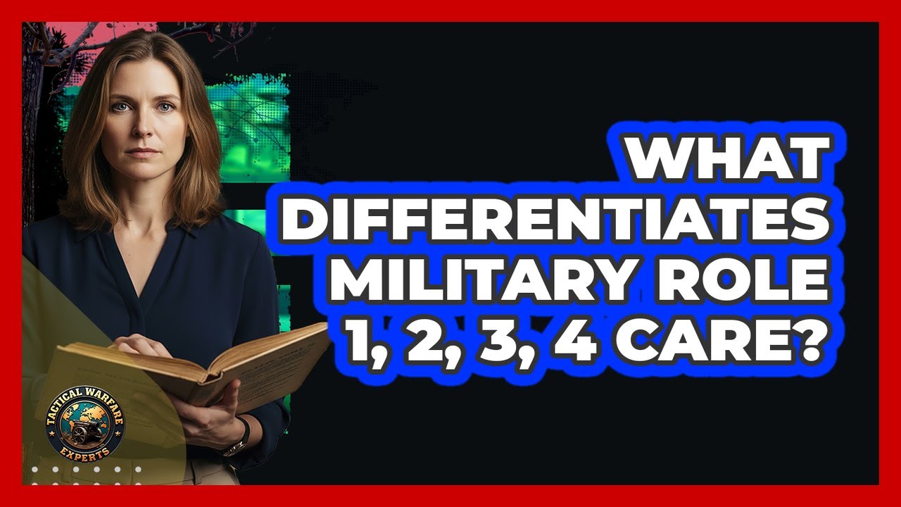 What Differentiates Military Role 1, 2, 3, 4 Care?