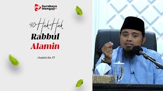 Hadits Ke-17 : Hak Allah Rabbul 'Alamin - Ustadz Fadlan Fahamsyah, Lc., M.H.I.