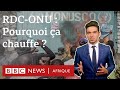 Rdc  onu  pourquoi a chauffe  goma   bbc infos explique