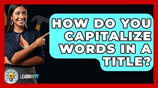 How Do You Capitalize Words In A Title? - LearnToDIY360.com