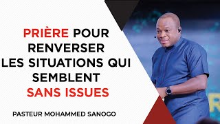 🔴 PRIÈRE POUR RENVERSER LES SITUATIONS QUI SEMBLENT SANS ISSUES | PASTEUR MOHAMMED SANOGO