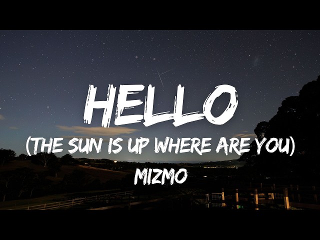 Mizmo - Hello (The Sun Is Up Where Are You) (Lyrics)