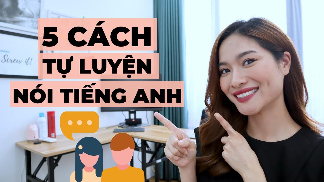 Phương pháp học tiếng anh giao tiếp hiệu quả nhất | 5 cách tự luyện nói tiếng Anh hiệu quả | iammaitrang