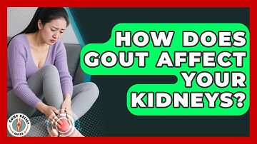 How Does Gout Affect Your Kidneys? - Gout Relief Guide
