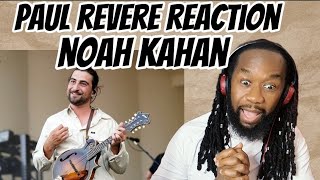 NOAH KAHAN Paul Revere REACTION - Pls tell me,did he or did he not? First time hearing