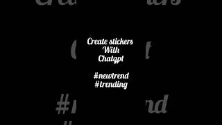Create Stickers with chatgpt #trending#chatgpt #createstickers#stickers