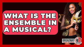 What Is The Ensemble In A Musical? - Broadway Behind The Curtain