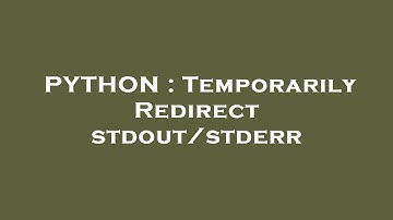 PYTHON : Temporarily Redirect stdout/stderr