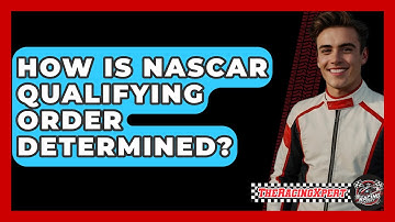 How Is NASCAR Qualifying Order Determined? - The Racing Xpert
