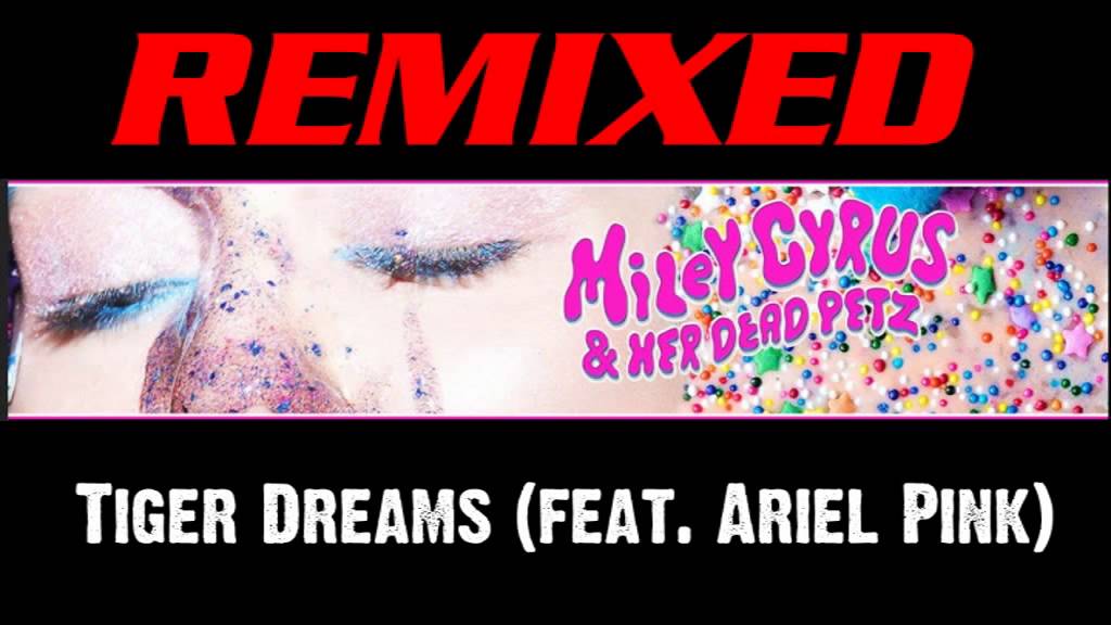 Miley Cyrus and Her Dead Petz   Tiger Dreams REMIIX