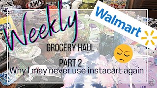 Weekly Haul Part Two | I may never use Instacart Again!!  #groceryhaul #walmartgroceryhaul