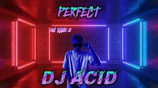 DJ ACID - perfect (ed sheeran) remix