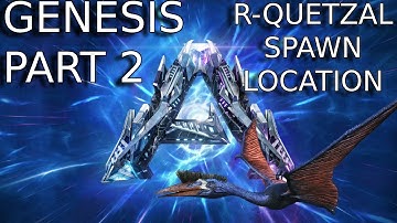 ARK GENESIS 2 R-QUETZAL SPAWN LOCATION