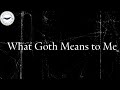 What Goth Means to Me | My Personal Story