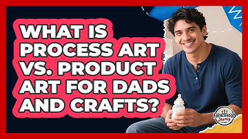 What Is Process Art Vs. Product Art For Dads And Crafts? - Fatherhood Journey Network