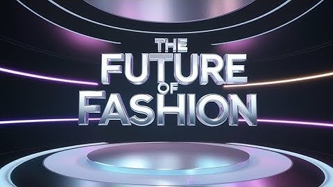 The  Future Of Fashion | The virtual Reality Fashion | Virtual Reality 