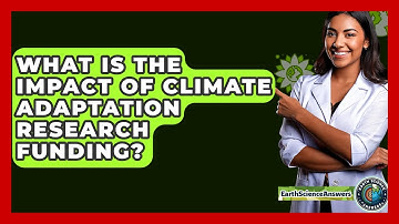 What Is The Impact Of Climate Adaptation Research Funding? - Earth Science Answers
