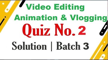 DigiSkills Video Editing Animation and Vlogging Quiz No 2 Solution Batch 3 DSTP 2.0