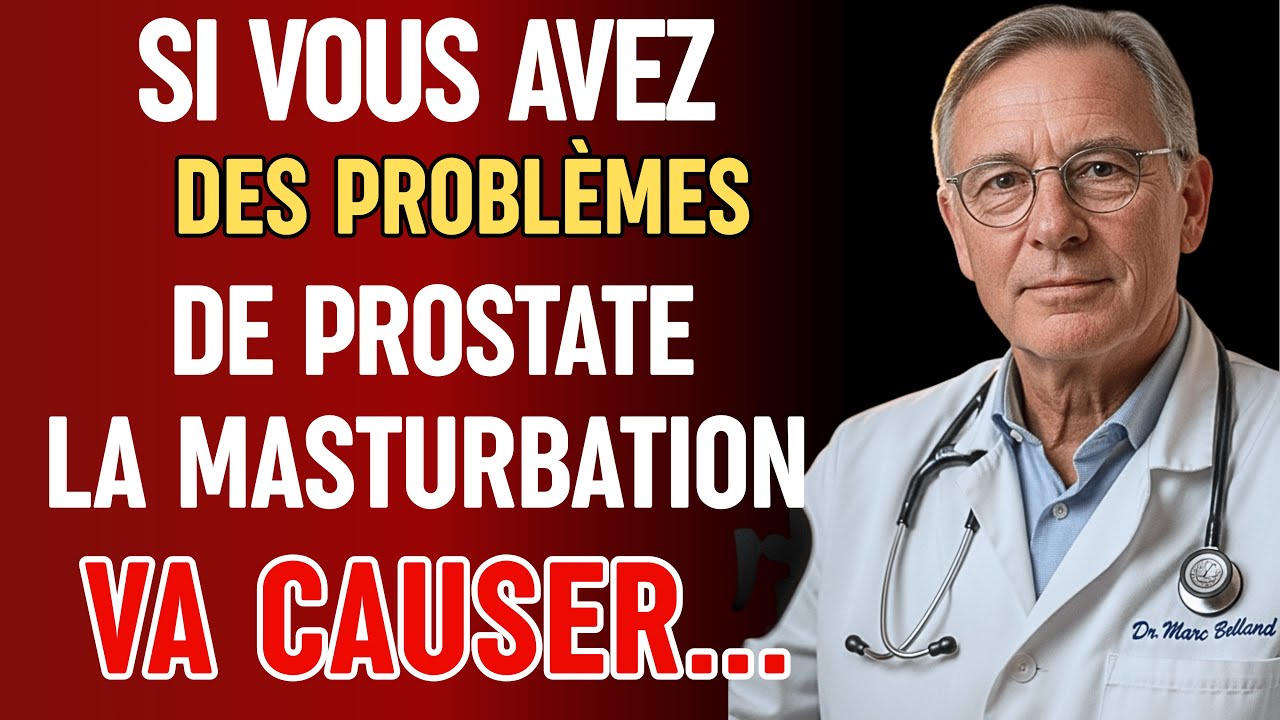 Prostate et masturbation après 50 ans : ce que vous devez absolument savoir | Dr. Marc Belland