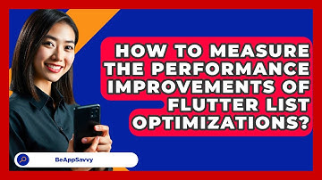 How To Measure The Performance Improvements Of Flutter List Optimizations? - Be App Savvy