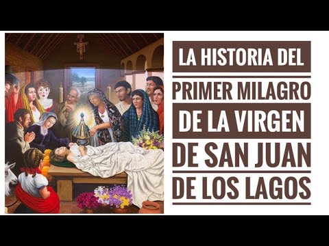 CONOCE LA HISTORIA DEL PRIMER MILAGRO DE LA VIRGEN DE SAN JUAN DE LOS ...
