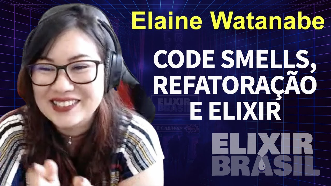 Code smells, refatoração e Elixir Por Elaine Watanabe (Keynote) - YouTube