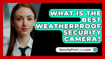 What Is The Best Weatherproof Security Camera? - SecurityFirstCorp.com
